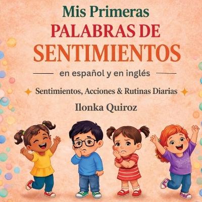 Mis Primeras Palabras de Sentimientos en Español y en Inglés: Sentimientos, Acciones & Rutinas Diarias - Ilonka Quiroz - cover