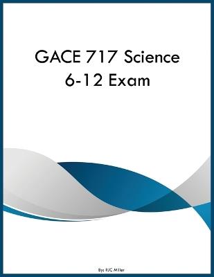 GACE 717 Science 6-12 Exam - Rjc Miller - cover