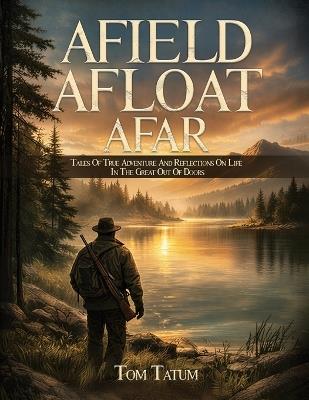 Afield, Afloat, Afar - Tom Tatum - cover