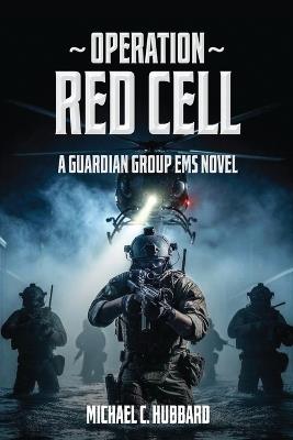Operation Red Cell: A Guardian Group EMS Novel - Michael C Hubbard - cover