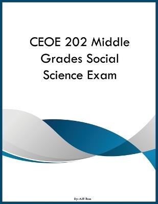 CEOE 202 Middle Grades Social Science Exam - Ajr Ross - cover