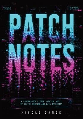 Patch Notes: A Progression LitRPG Survival Novel of Glitch Hunting and Data Integrity - Nicole Gange - cover