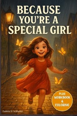 Because You're a Special Girl: Over 10 Inspirational Stories for Girls to Build Courage, Inner Strength, Self-Confidence and Friendship - Patricia D Schneider - cover