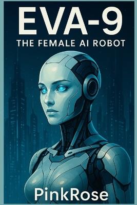 Eva-9: The Female AI Robot - Pink Rose - cover