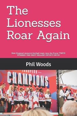 The Lionesses Roar Again: How England women's football team became back to back European Champions - Phil Woods - cover