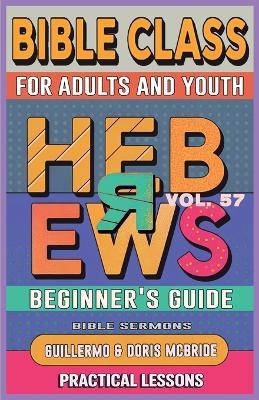 Bible Class for Adults and Youth: Beginner's Guide - Hebrews: Practical Lessons - Guillermo Doris McBride - cover