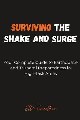 Surviving the Shake and Surge: Your Complete Guide to Earthquake and Tsunami Preparedness in High-Risk Areas - Ella Crowther - cover