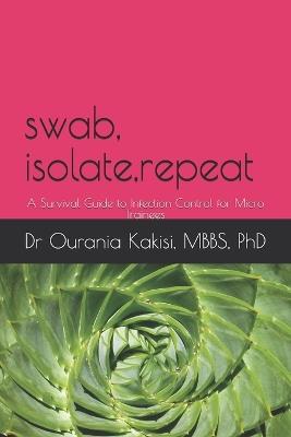 Swab, Isolate, Repeat: A Survival Guide to Infection Control for Micro Trainees - Ourania Kakisi - cover