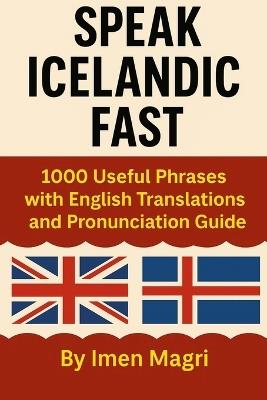 Speak Icelandic Fast: 1000 Useful Phrases with English Translations and Pronunciation Guide - Imen Magri - cover