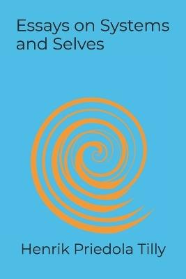 Essays on Systems and Selves - Henrik Priedola Tilly - cover