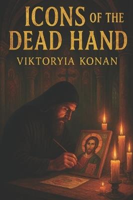 Icons of the Dead Hand - Dionis Kuliev,Viktoryia Konan - cover