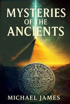 Mysteries Of The Ancients - Michael James - cover