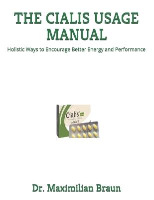 The Cialis Usage Manual: Holistic Ways to Encourage Better Energy and Performance - Maximilian Braun - cover