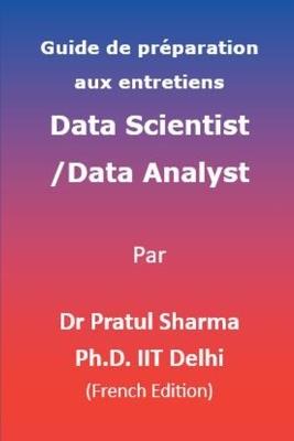 Guide de préparation aux entretiens Data Scientist / Data Analyst: French Edition - Pratul Sharma - cover