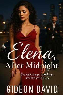 Elena, After Midnight: One night changed everything... now he won't let her go. - Gideon David - cover