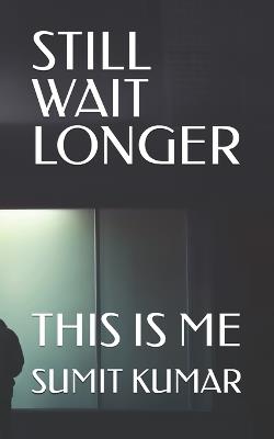 Still Wait Longer: This Is Me - Sumit Kumar - cover