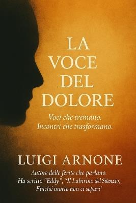 La Voce del Dolore: Voci che tremano. Incontri che trasformano - Luigi Arnone - cover