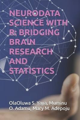 Neurodata Science with R: Bridging Brain Research and Statistics - Muminu O Adamu,Mary M Slessor,Olaoluwa S Yaya - cover