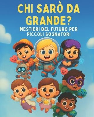 CHI Saro' Da Grande: Un libro educativo che ispira sogni, creatività e immaginazione. - Lorenzo Loremi - cover