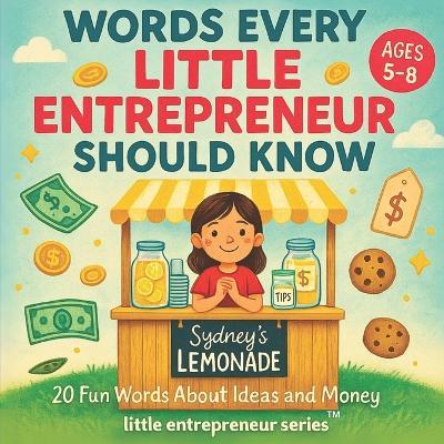 Words Every Little Entrepreneur Should Know: A Fun Introduction To Money, Business, and Big Ideas for Kids (Ages 5-8) - Gregory Lilien - cover