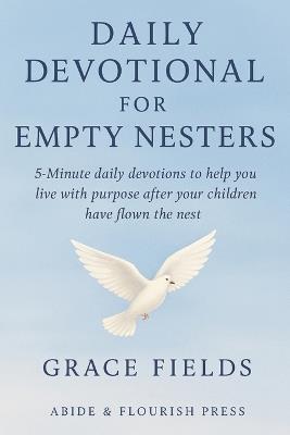 Daily Devotional for Empty Nesters: 5-Minute devotions to help you live with purpose after your children have flown the nest - Grace Fields - cover