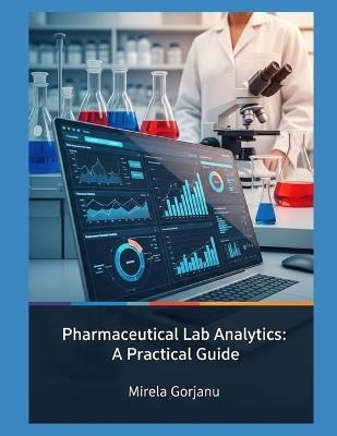 Mastering Pharmaceutical Lab Analytics - Mirela Gorjanu - cover
