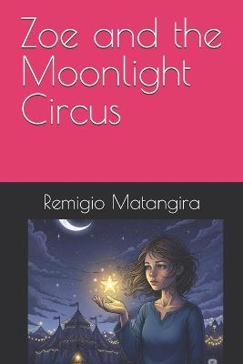 Zoe and the Moonlight Circus - Remigio Matangira - cover