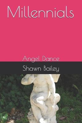 Millennials: Angel Dance - Shawn Bailey - cover