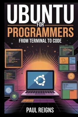 Ubuntu for Programmers: From Terminal to Code - Paul Reigns - cover