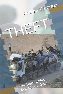 Theft: The Truth Behind Starvation in Gaza - Andrew Wharton - cover