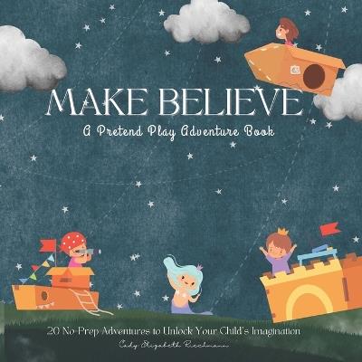 Make Believe: A Pretend Play Adventure Book - Cady Elizabeth Riechmann - cover