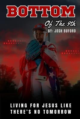 Bottom of the 9th: Living For Jesus Like There's No Tomorrow - John MacArthur,Voddie Baucham,Tim S Grover - cover