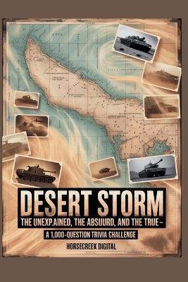 Desert Storm: The Unexplained, The Absurd, and The True - A 1,000-Question Trivia Challenge - Horsecreek Digital - cover