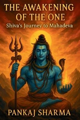 The Awakening of the One: Shiva's Journey to Mahadeva - Pankaj Sharma - cover