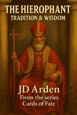 The Hierophant: Tradition & Wisdom - Jd Arden - cover