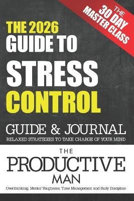 The Productive Man: Time Management, Mental Toughness, and Daily Discipline for Men Who Want Success. Including 12 Week Journal - Antony James - cover