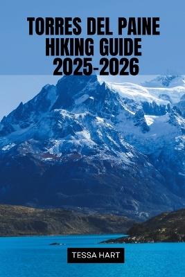 Torres del Paine Hiking Guide 2025-2026 - Tessa Hart - cover