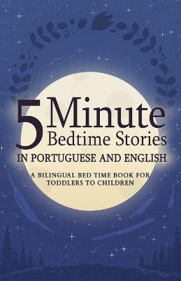 5 Minute Bedtime Stories in Portuguese and English for Kids: A Bilingual Bed Time Book For Toddlers to Children - Dandelion Smith - cover