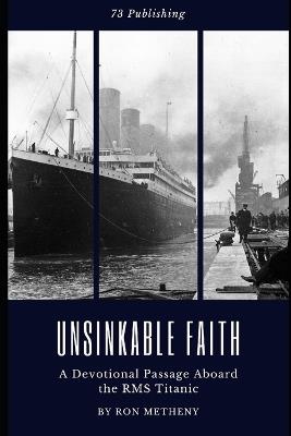 Unsinkable Faith: A Devotional Passage Aboard the RMS Titanic - Ron Metheny - cover