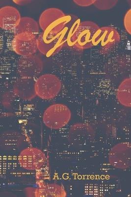 Glow: The Fire Girls - Book 1 - A G Torrence - cover