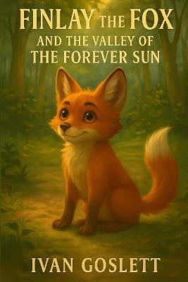 Finlay the Fox and the Valley of the Forever Sun - Ivan Michael Goslett - cover