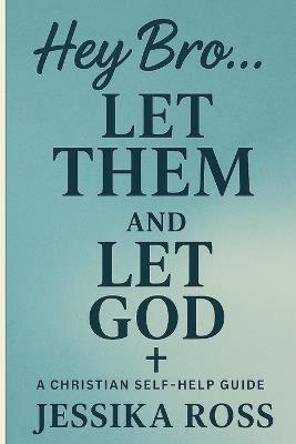 Hey Bro... Let Them and Let God - Jessika Ross - cover