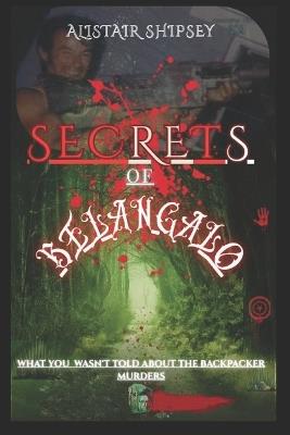 The Secrets of Belanglo: What you Wasn't told About the Backpacker Murders - Paul Gregory,Alistair Shipsey - cover