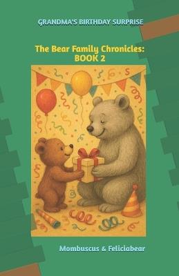 The Bear Family Chronicles: Grandma's Birthday Surprise - Jacqueline Jordan,Feliciabear Jaekel,Feliciabear & Mombuscus Buscus - cover