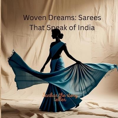 Woven Dreams: Sarees That Speak of India - Sarkar The Story Teller - cover