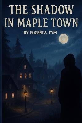 The Shadow in Maple Town - Eugenia Tym - cover