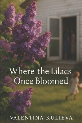 Where the Lilacs Once Bloomed - Dionis Kuliev,Valentina Kulieva - cover
