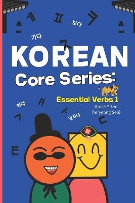 Korean Core Series: Essential Verbs 1: Learn Korean Verbs with English Translations, Korean verbs list, Korean vocabulary book, Korean verbs for beginners, Korean verbs and meaning - Yeryeong Seo - cover