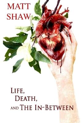 Life, Death and the In-between - Matt Shaw - cover