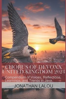 Chorus of Devoxx - United Kingdom 2024: Compendium of Voices, Reflections, Learnings, and Trends in Java - Jonathan Lalou - cover